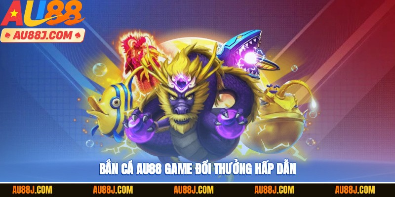 Bắn cá AU88 game đổi thưởng hấp dẫn