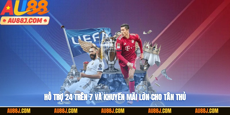 Hỗ trợ 24/7 và khuyến mãi lớn cho tân thủ