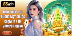Cách Chơi Slot Đường Mạt Chược Chạm Tay Tới Jackpot Khủng