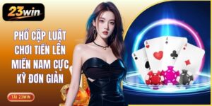 Phổ Cập Luật Chơi Tiến Lên Miền Nam Cực Kỳ Đơn Giản 